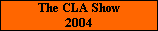 The CLA Show
2004