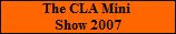 The CLA Mini 
Show 2007